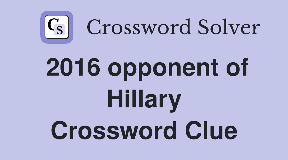 2016 opponent of Hillary Crossword Clue