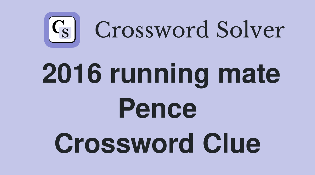 2016 running mate Pence Crossword Clue