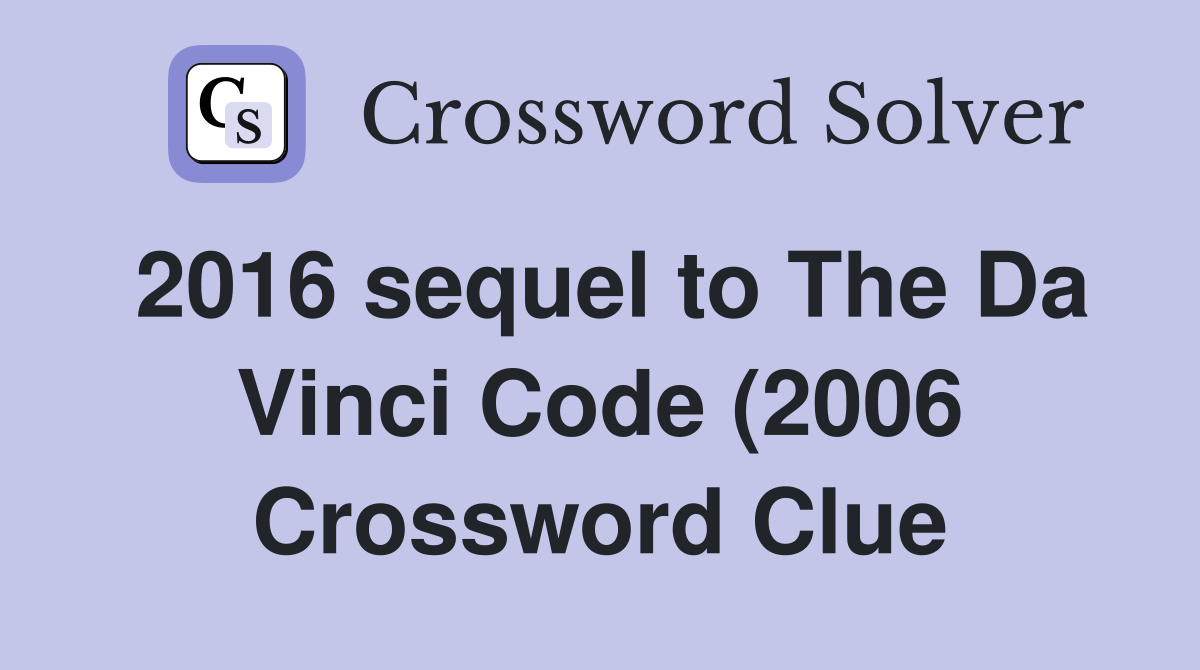 2016 sequel to The Da Vinci Code (2006) and Angels Demons (2009 2016 sequel to The Da Vinci Code (2006) and Angels Demons (2009