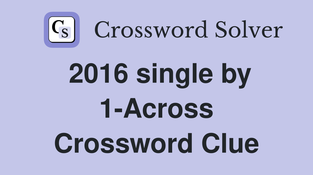 2016 single by 1-Across Crossword Clue