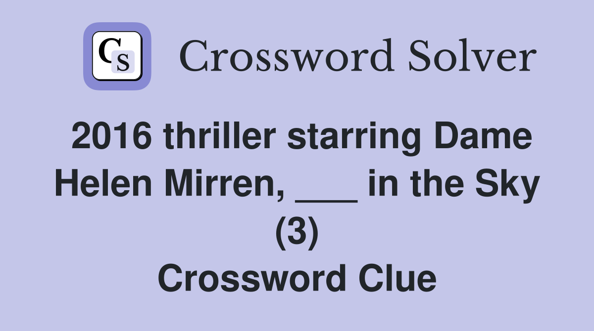 2016 thriller starring Dame Helen Mirren, ___ in the Sky (3) Crossword Clue