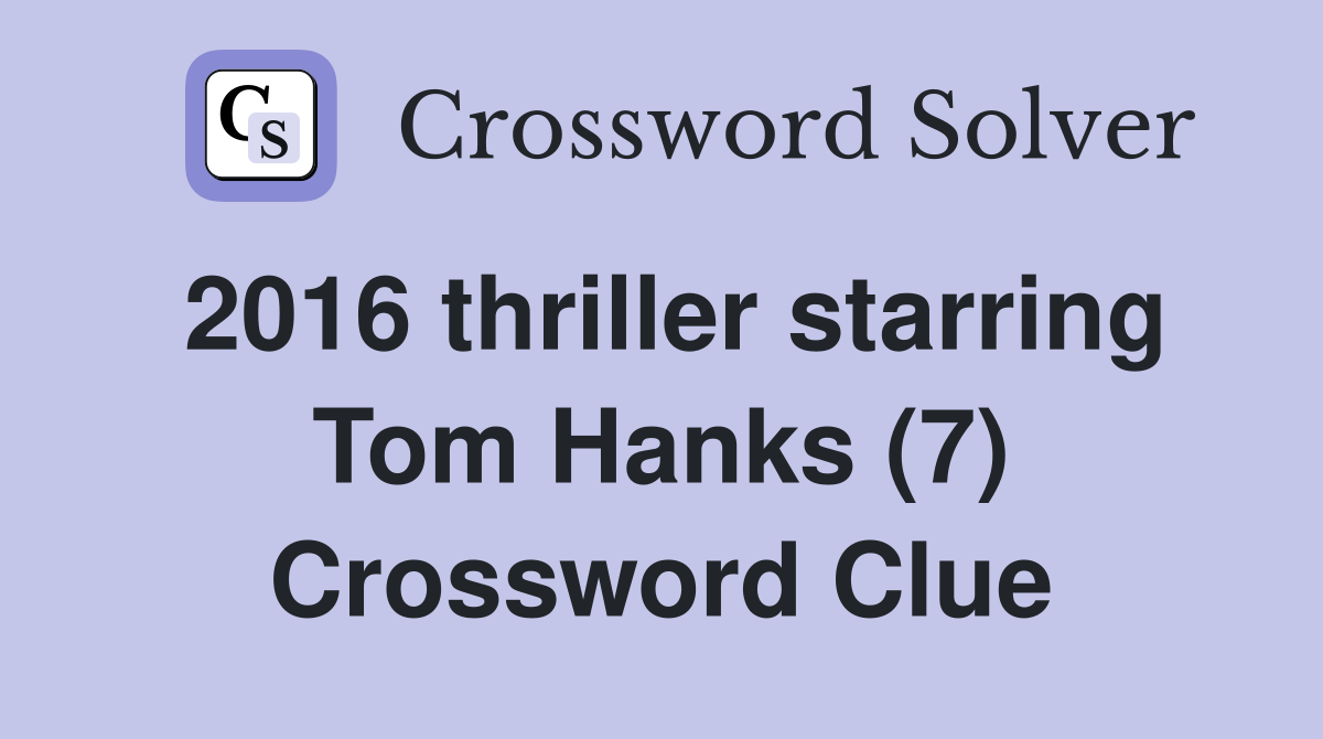 2016 thriller starring Tom Hanks (7) Crossword Clue