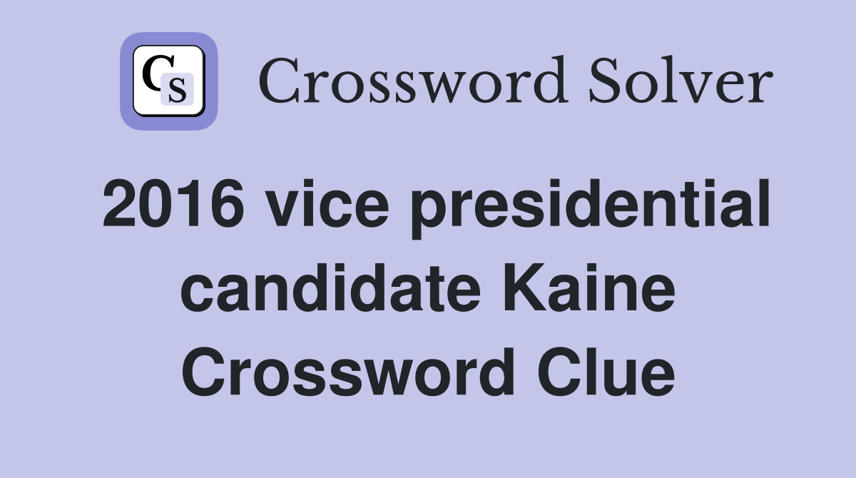 2016 vice presidential candidate Kaine Crossword Clue