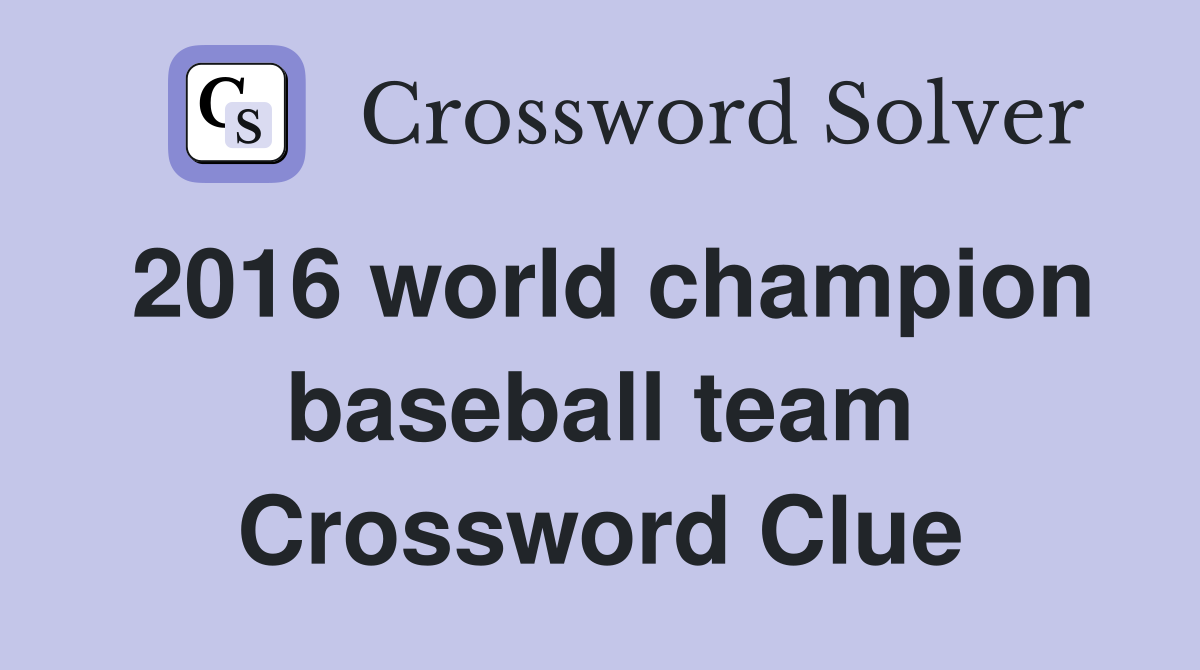 2016 world champion baseball team Crossword Clue