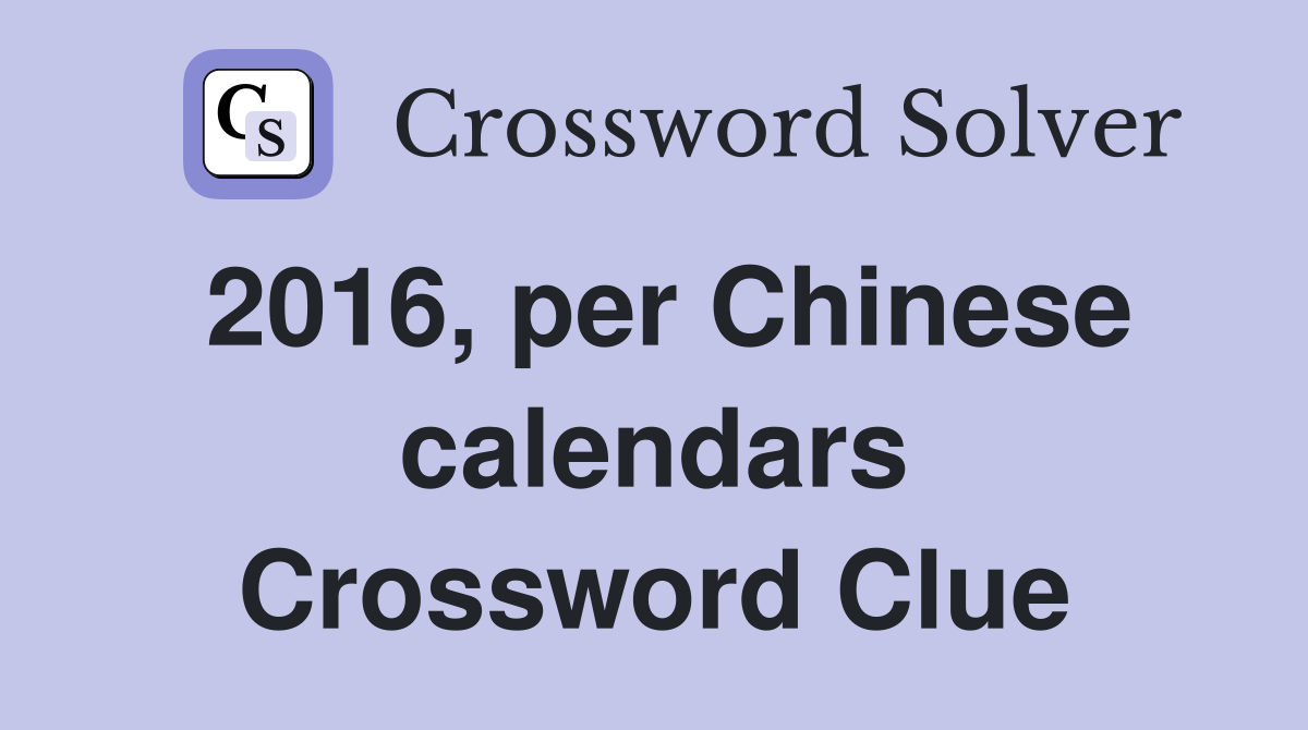 2016, per Chinese calendars Crossword Clue