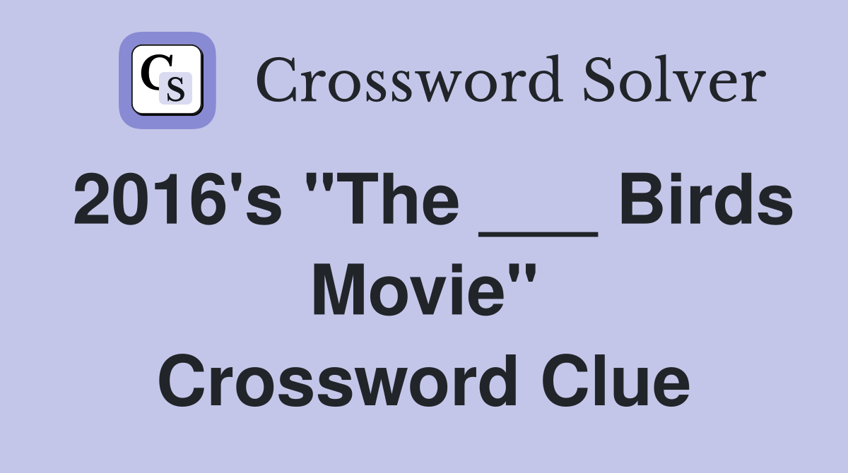 2016's "The ___ Birds Movie" Crossword Clue