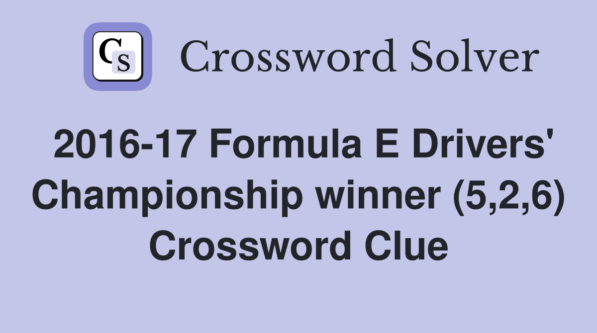 2016-17 Formula E Drivers' Championship winner (5,2,6) Crossword Clue