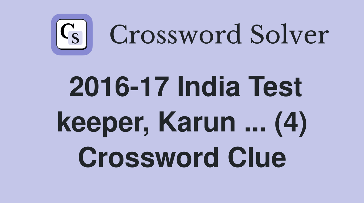 2016-17 India Test keeper, Karun ... (4) Crossword Clue
