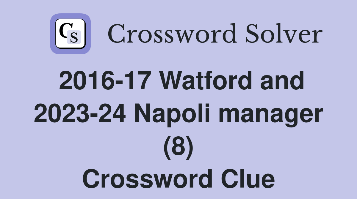 2016-17 Watford and 2023-24 Napoli manager (8) Crossword Clue