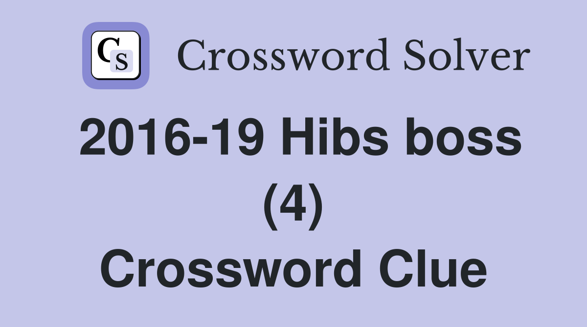 2016-19 Hibs boss (4) Crossword Clue