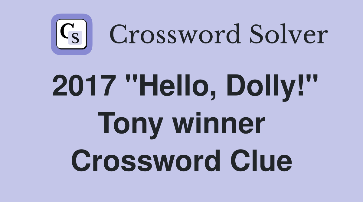 2017 "Hello, Dolly!" Tony winner Crossword Clue