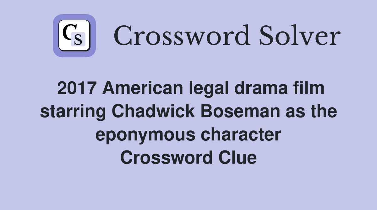 2017 American legal drama film starring Chadwick Boseman as the eponymous character Crossword Clue