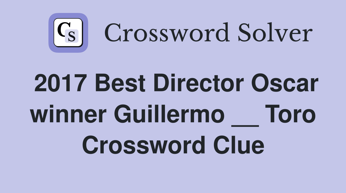 2017 Best Director Oscar winner Guillermo __ Toro Crossword Clue