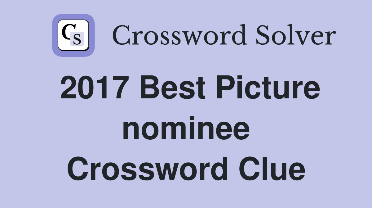 2017 Best Picture nominee Crossword Clue