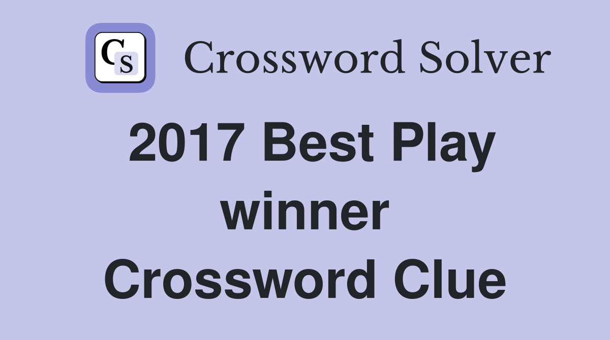 2017 Best Play winner Crossword Clue
