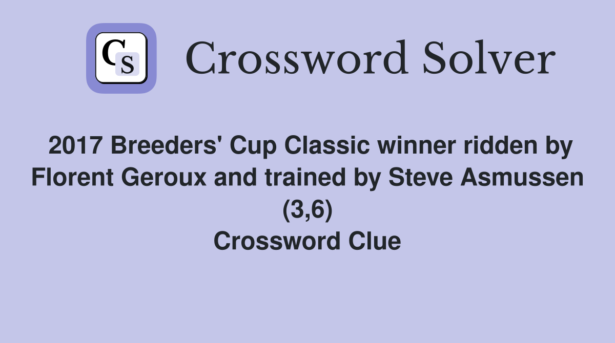 2017 Breeders' Cup Classic winner ridden by Florent Geroux and trained by Steve Asmussen (3,6) Crossword Clue