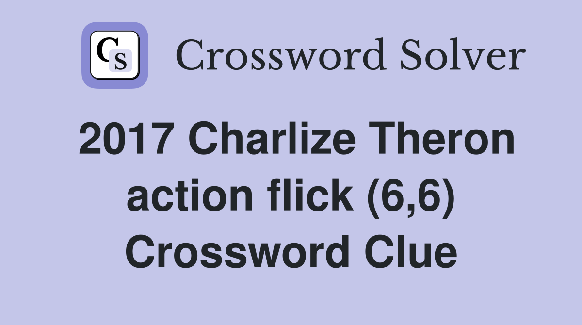 2017 Charlize Theron action flick (6,6) Crossword Clue