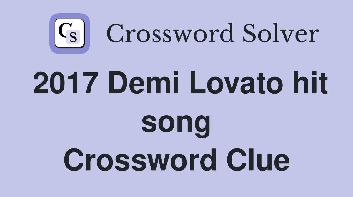 2017 Demi Lovato hit song Crossword Clue