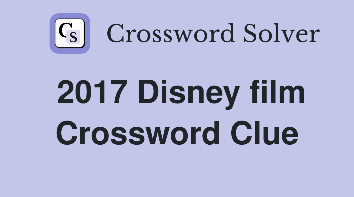 2017 Disney film Crossword Clue