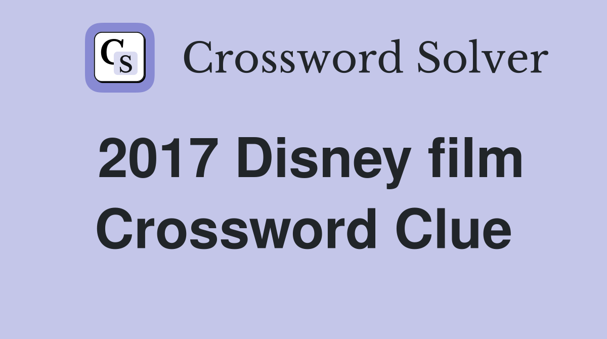 2017 Disney film Crossword Clue Answers Crossword Solver