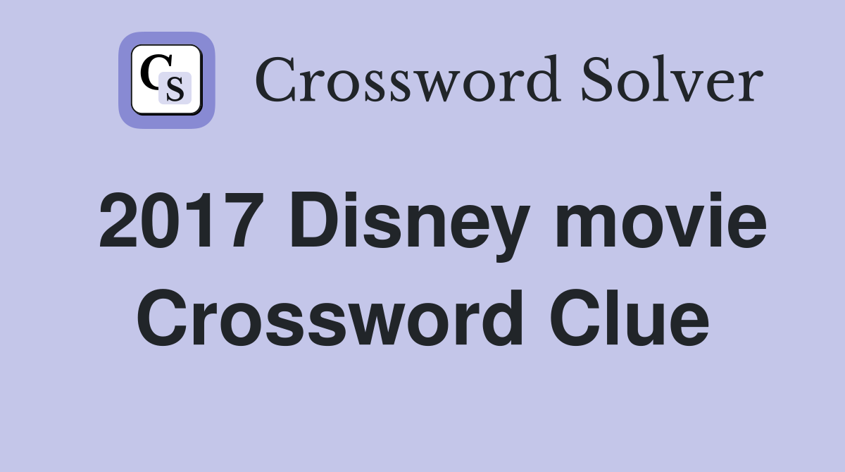 2017 Disney movie Crossword Clue