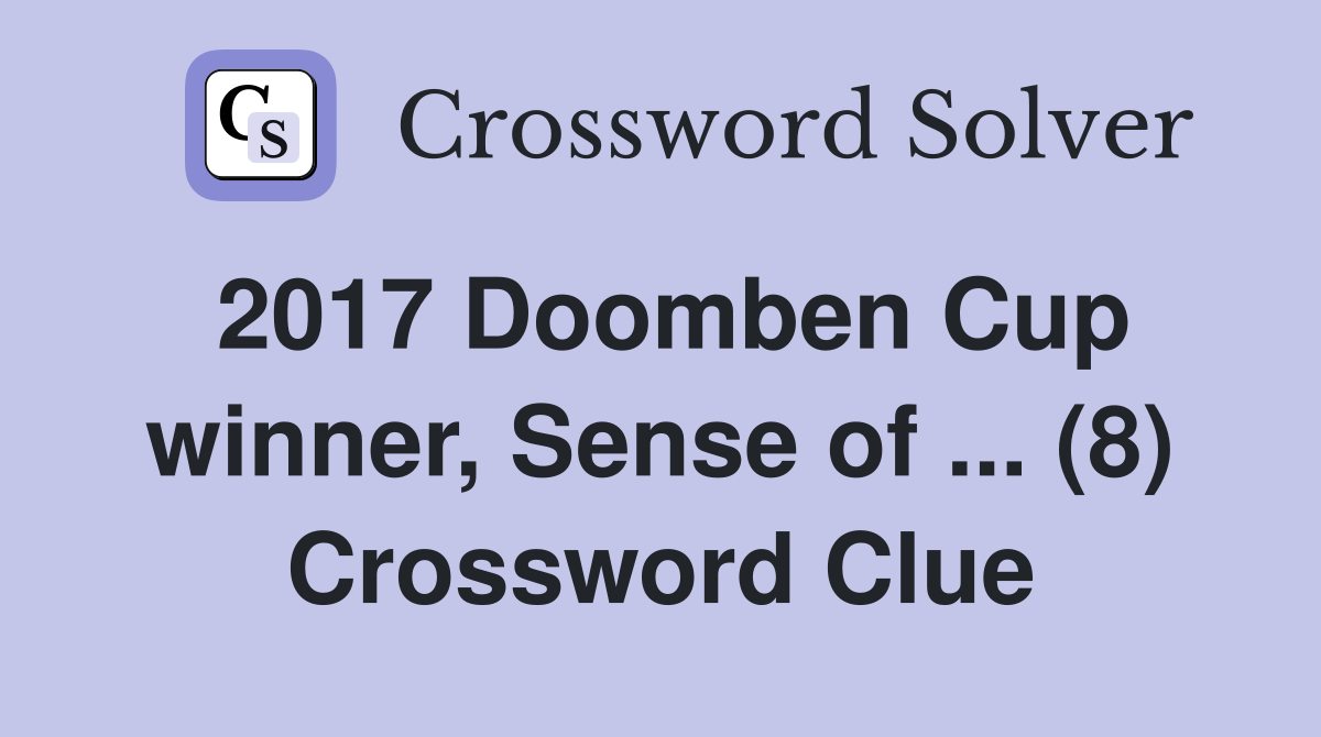 2017 Doomben Cup winner, Sense of ... (8) Crossword Clue