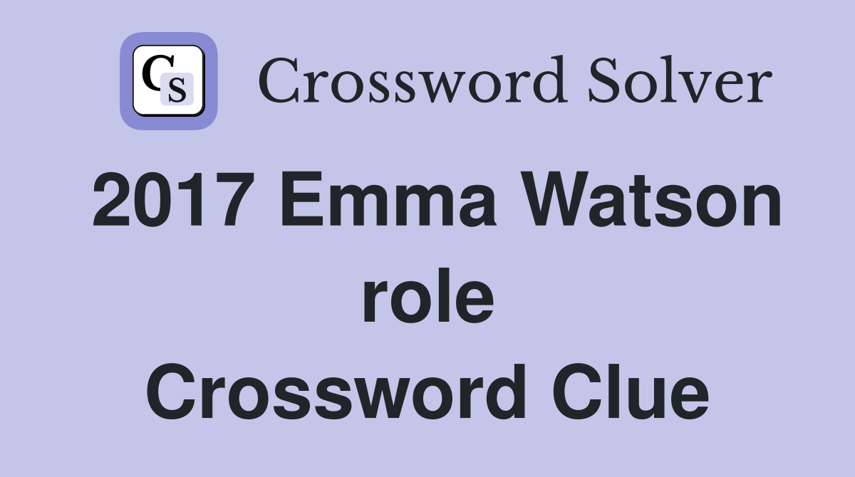 2017 Emma Watson role Crossword Clue