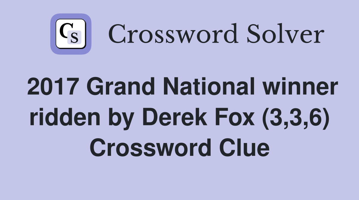2017 Grand National winner ridden by Derek Fox (3,3,6) Crossword Clue
