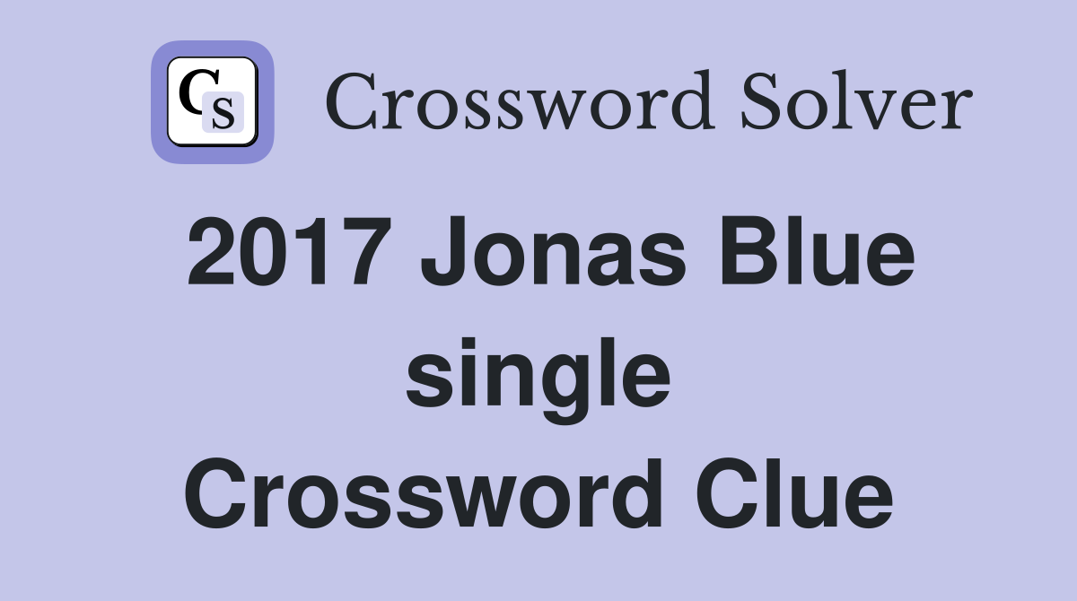 2017 Jonas Blue single Crossword Clue