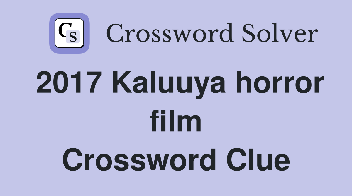 2017 Kaluuya horror film Crossword Clue
