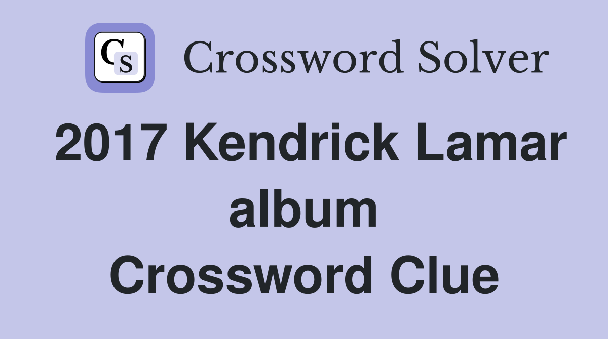 2017 Kendrick Lamar album Crossword Clue