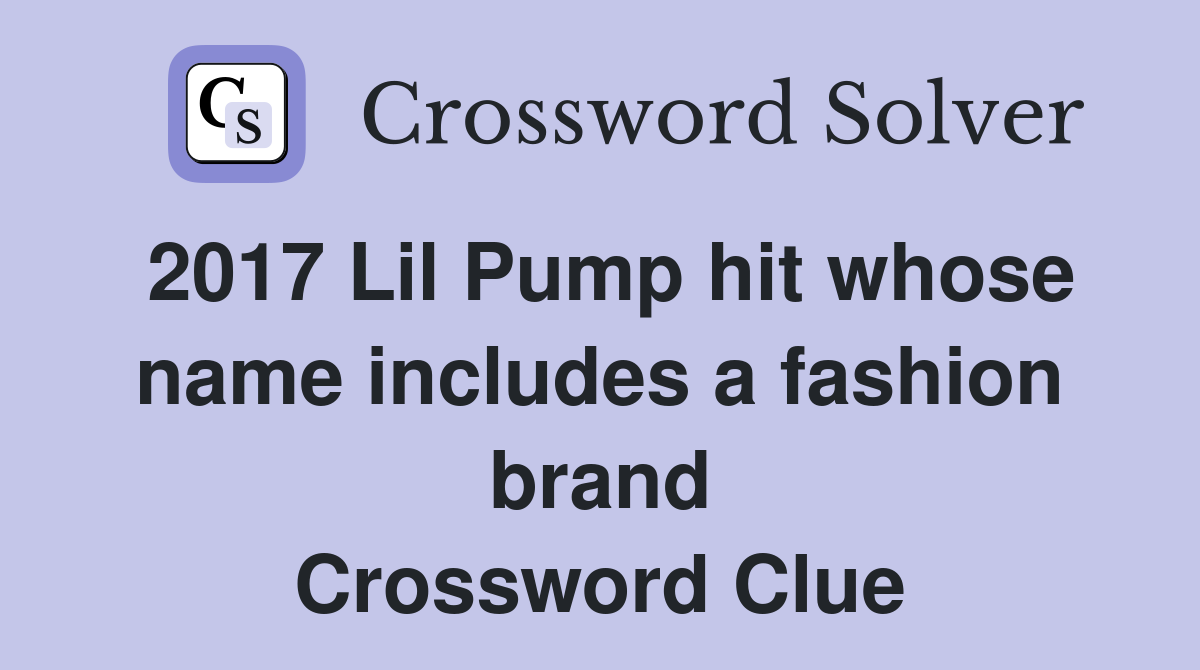 2017 Lil Pump hit whose name includes a fashion brand Crossword Clue