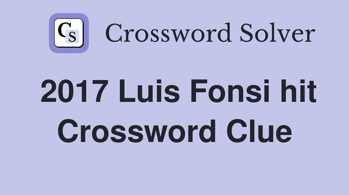 2017 Luis Fonsi hit Crossword Clue