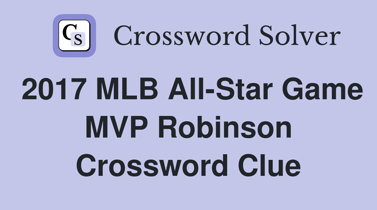 2017 MLB All-Star Game MVP Robinson Crossword Clue