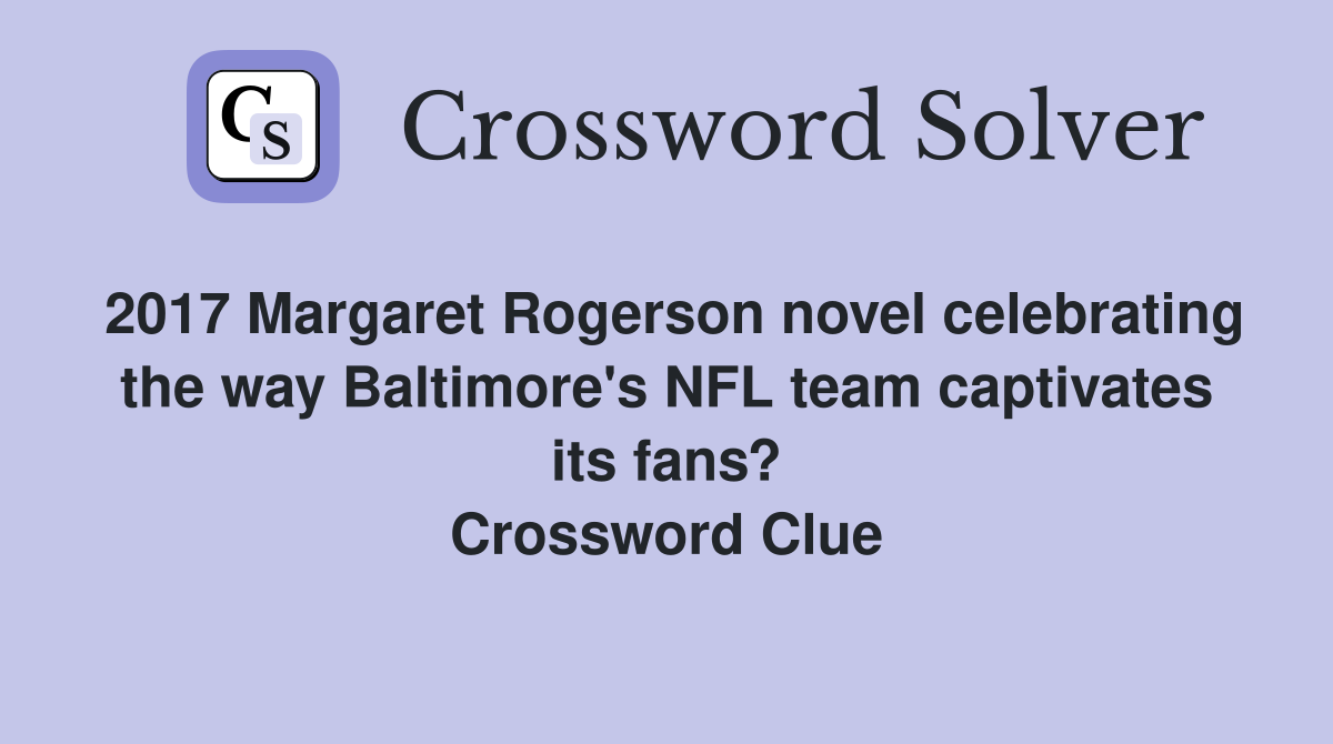 2017 Margaret Rogerson novel celebrating the way Baltimore's NFL team captivates its fans? Crossword Clue