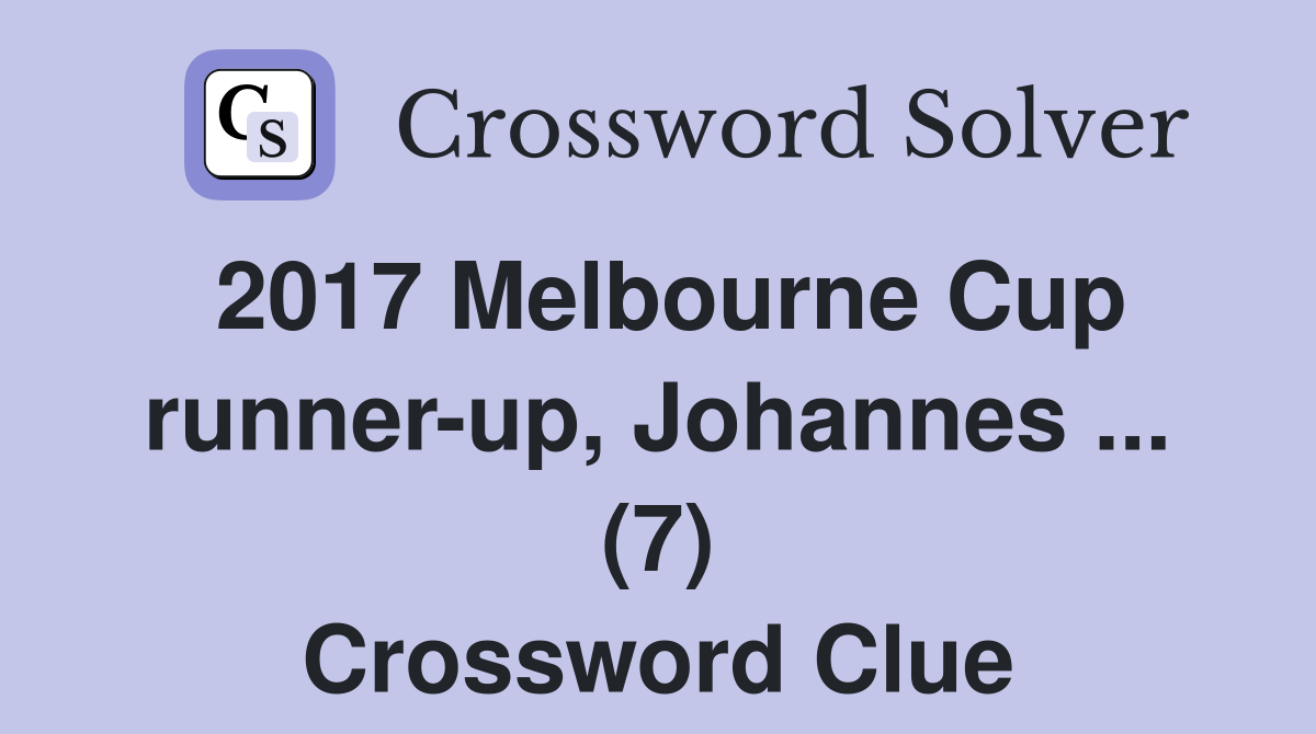 2017 Melbourne Cup runner-up, Johannes ... (7) Crossword Clue