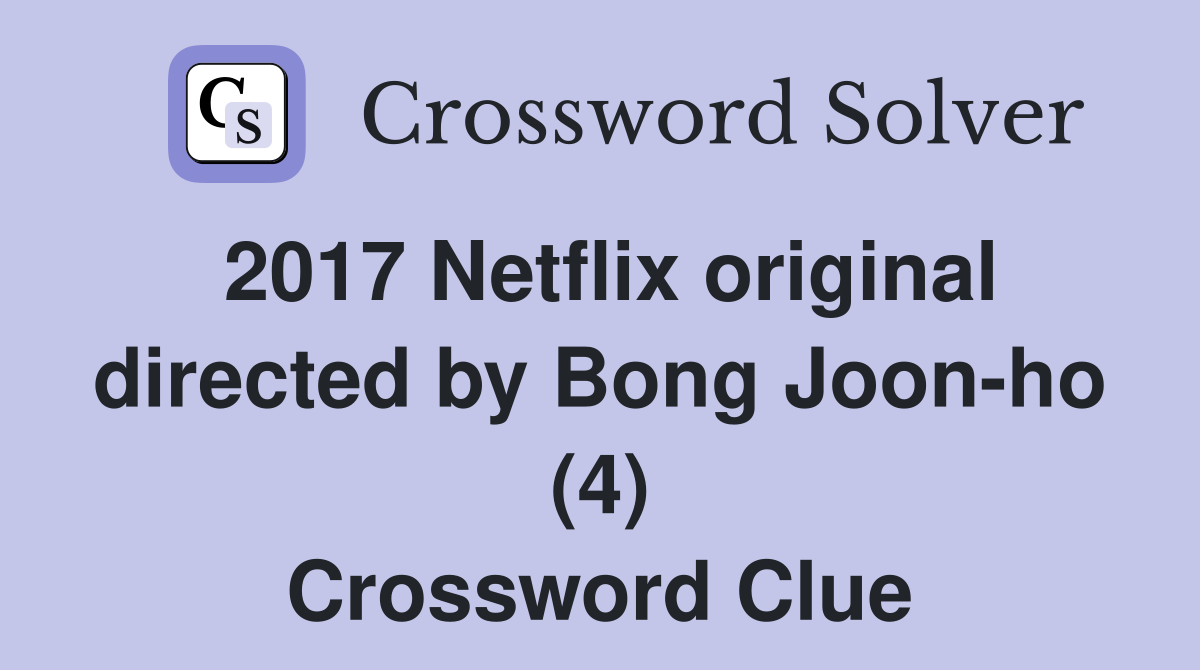 2017 Netflix original directed by Bong Joon-ho (4) Crossword Clue