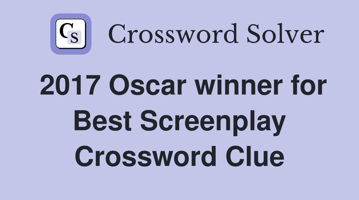 2017 Oscar winner for Best Screenplay Crossword Clue