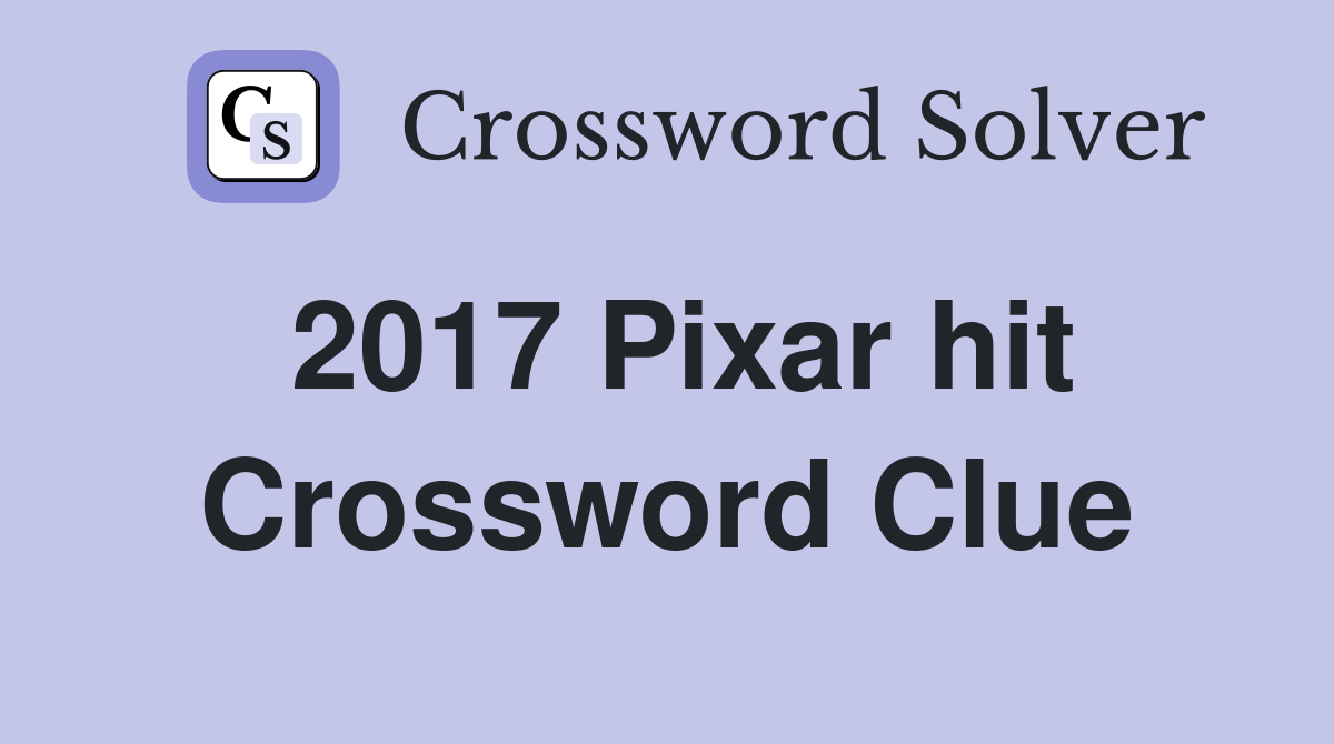 2017 Pixar hit Crossword Clue
