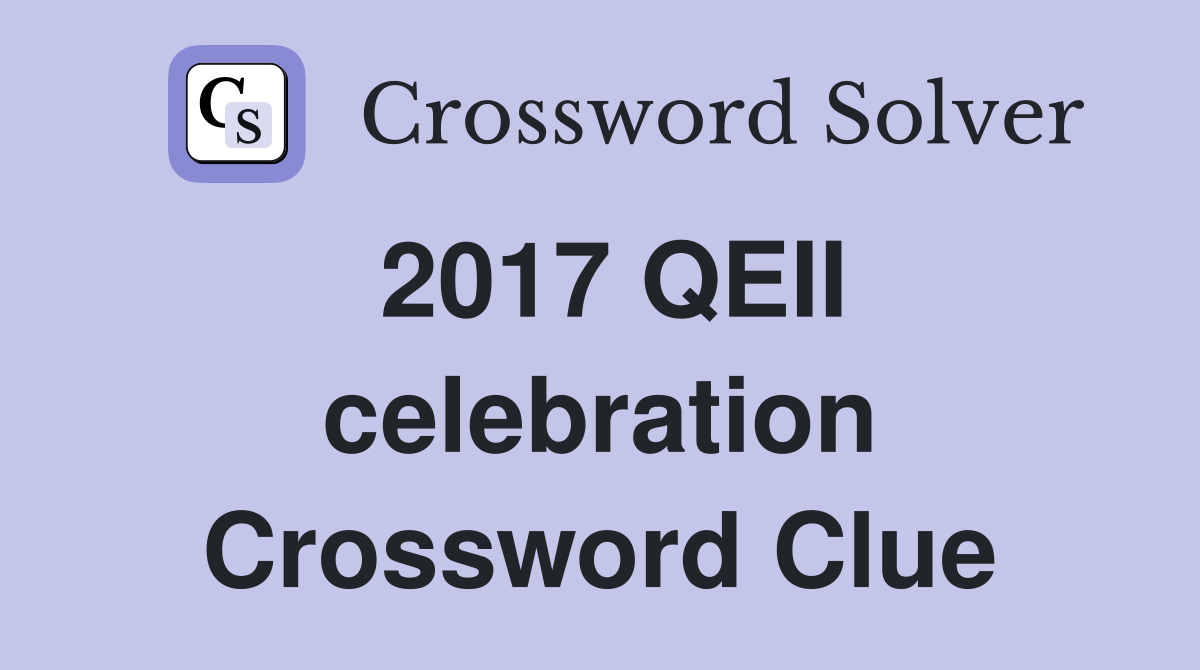 2017 QEII celebration Crossword Clue