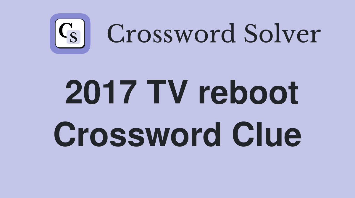 2017 TV reboot Crossword Clue