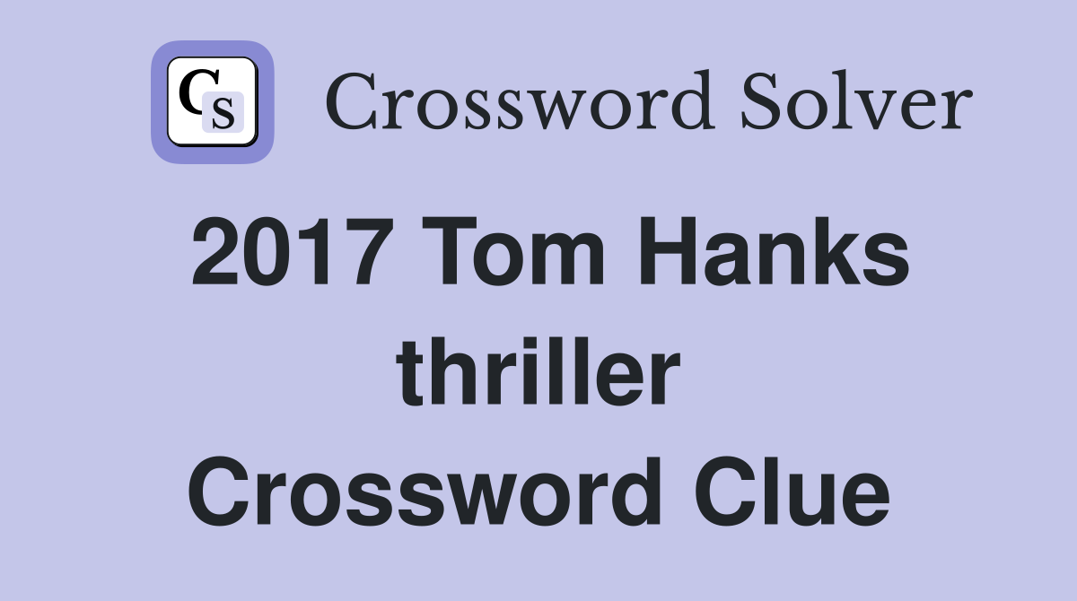 2017 Tom Hanks thriller Crossword Clue