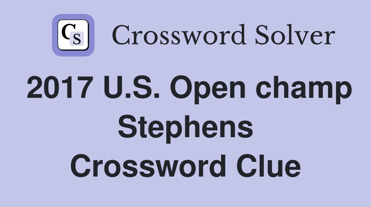 2017 U.S. Open champ Stephens Crossword Clue