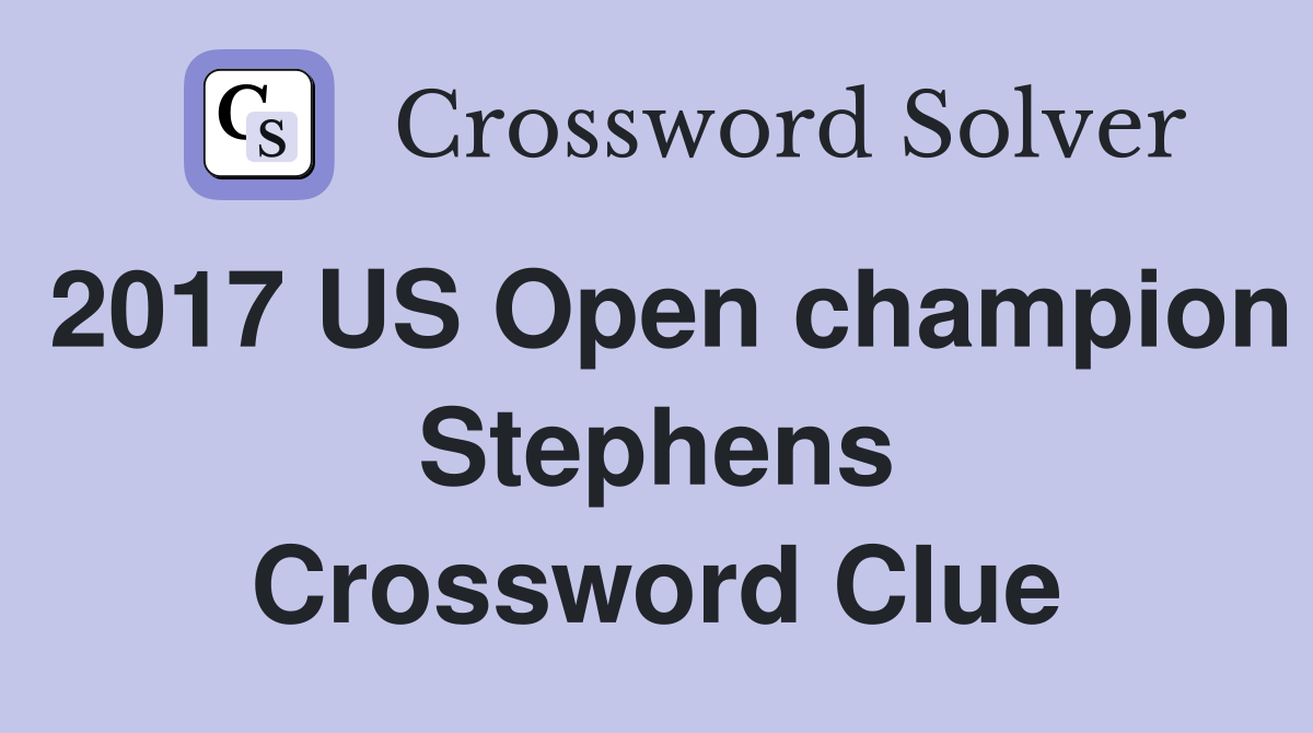 2017 US Open champion Stephens Crossword Clue