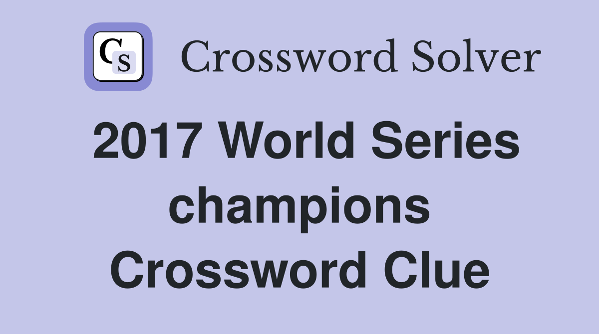 2017 World Series champions Crossword Clue