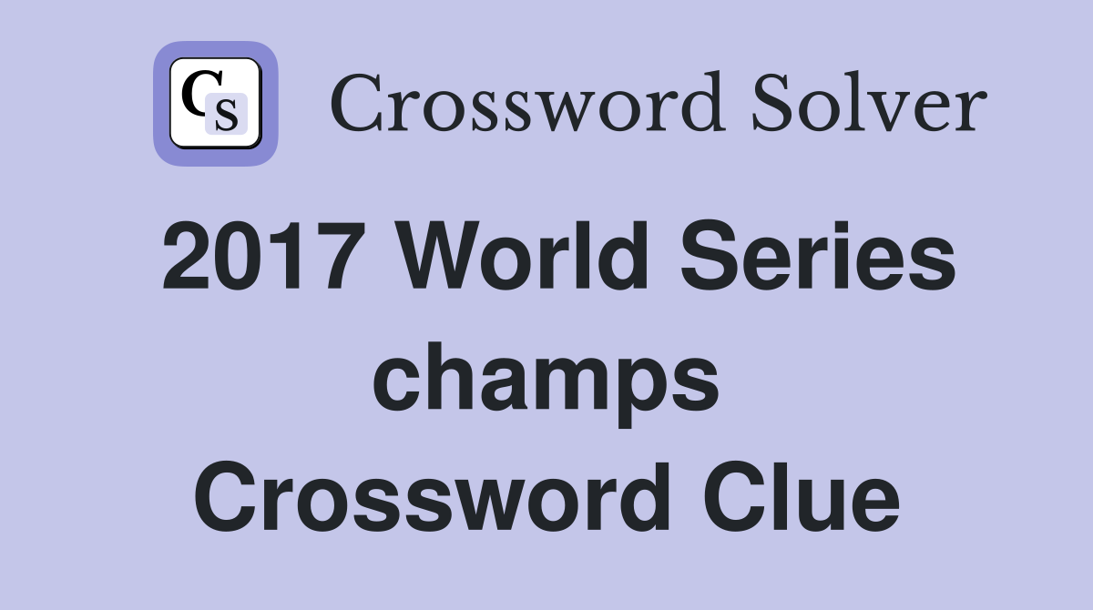 2017 World Series champs Crossword Clue