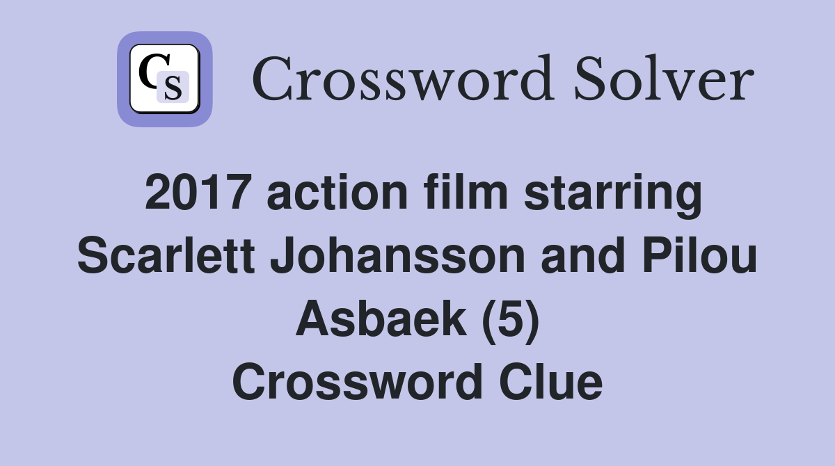 2017 action film starring Scarlett Johansson and Pilou Asbaek (5) Crossword Clue