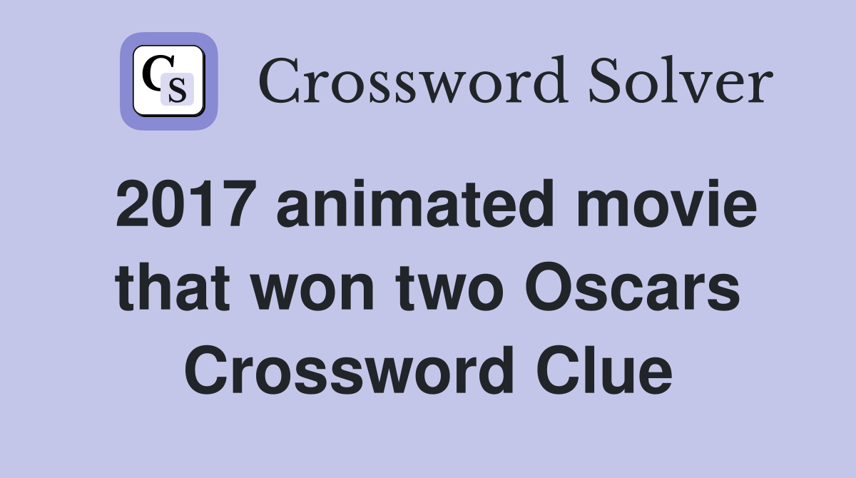 2017 animated movie that won two Oscars Crossword Clue