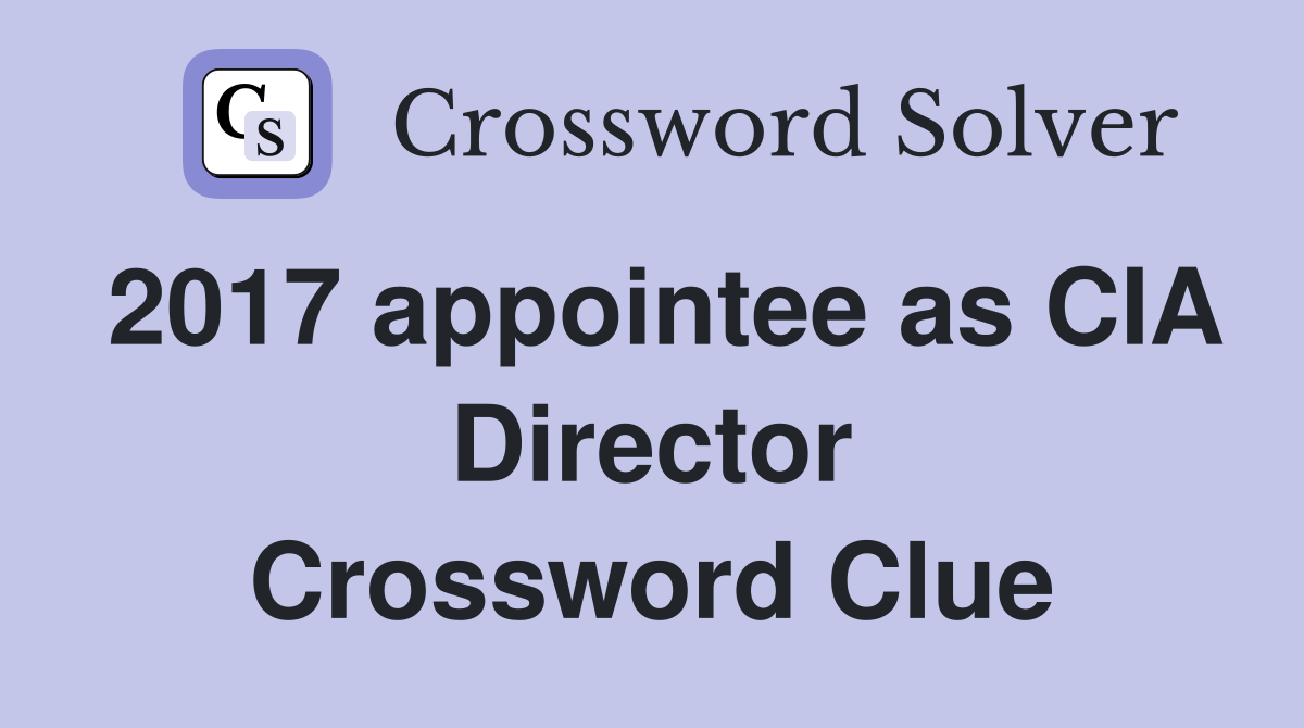 2017 appointee as CIA Director Crossword Clue