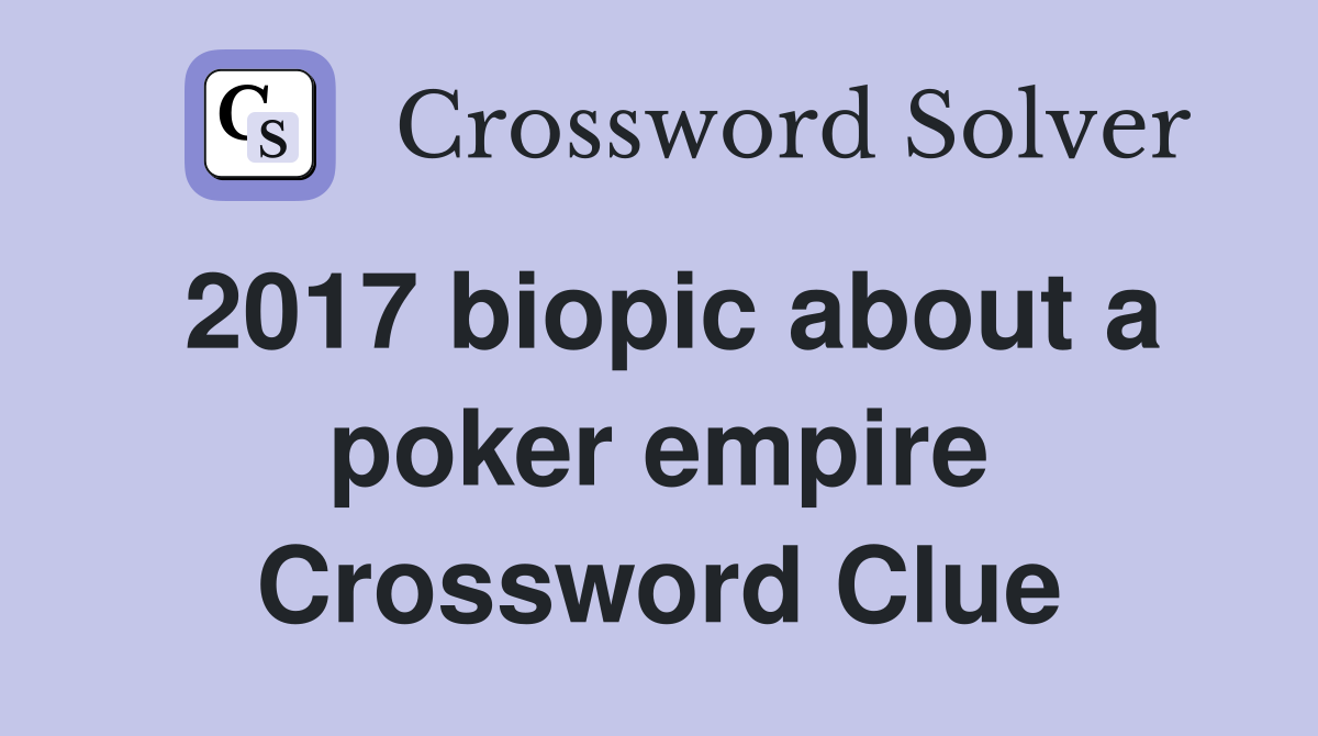 2017 biopic about a poker empire Crossword Clue